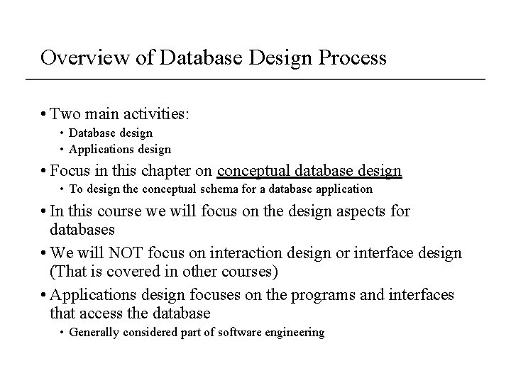 Overview of Database Design Process • Two main activities: • Database design • Applications