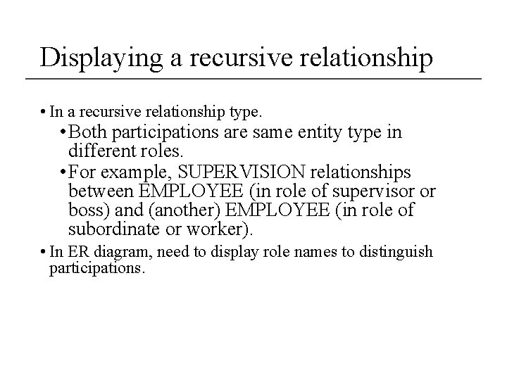 Displaying a recursive relationship • In a recursive relationship type. • Both participations are