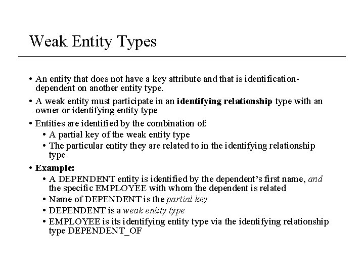 Weak Entity Types • An entity that does not have a key attribute and