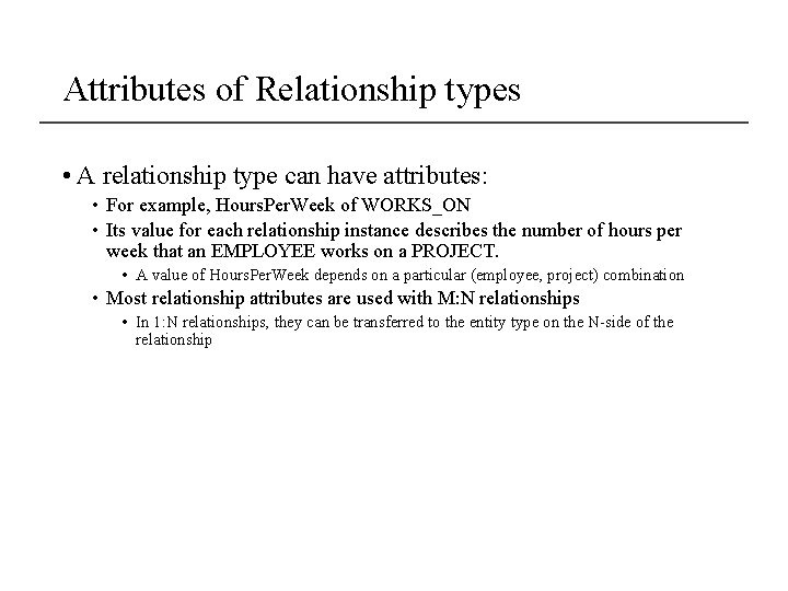 Attributes of Relationship types • A relationship type can have attributes: • For example,