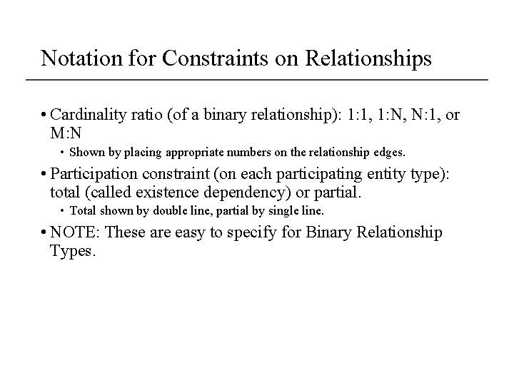 Notation for Constraints on Relationships • Cardinality ratio (of a binary relationship): 1: 1,