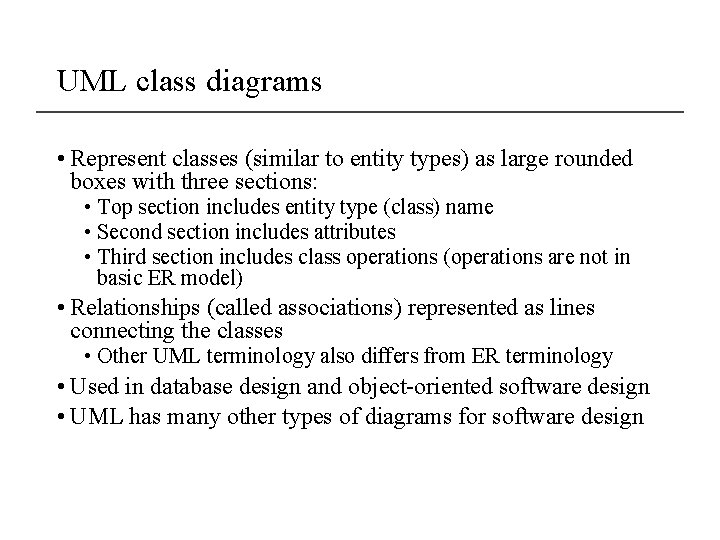 UML class diagrams • Represent classes (similar to entity types) as large rounded boxes