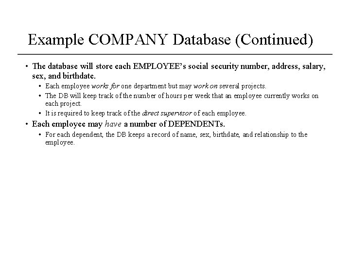 Example COMPANY Database (Continued) • The database will store each EMPLOYEE’s social security number,