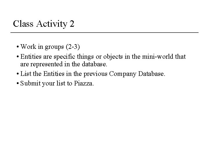 Class Activity 2 • Work in groups (2 -3) • Entities are specific things