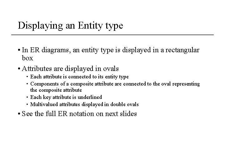 Displaying an Entity type • In ER diagrams, an entity type is displayed in