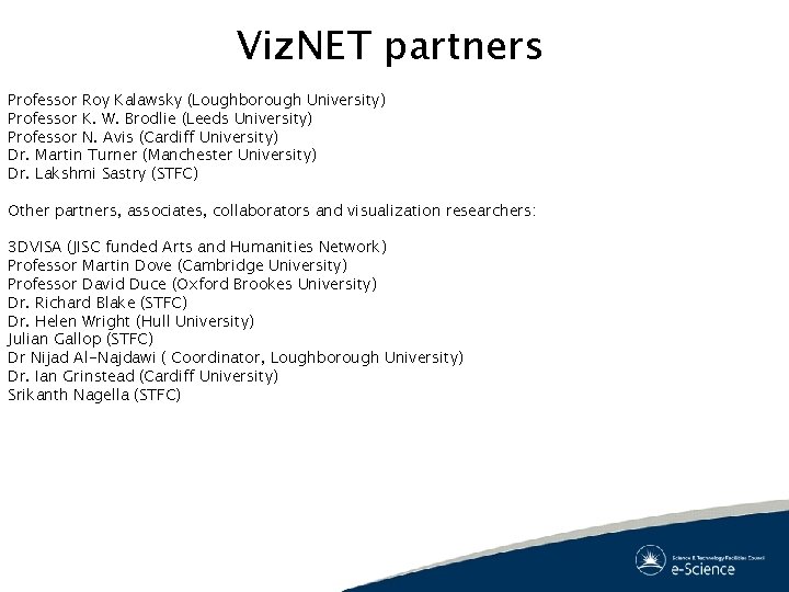 Viz. NET partners Professor Roy Kalawsky (Loughborough University) Professor K. W. Brodlie (Leeds University) Viz. NET partners Professor Roy Kalawsky (Loughborough University) Professor K. W. Brodlie (Leeds University)