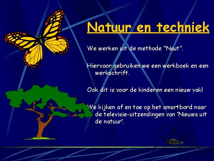 Natuur en techniek We werken uit de methode “Naut”. Hiervoor gebruiken we een werkboek
