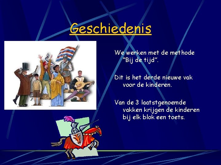 Geschiedenis We werken met de methode “Bij de tijd”. Dit is het derde nieuwe