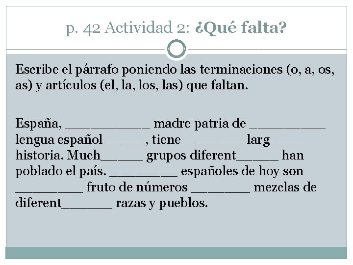 p. 42 Actividad 2: ¿Qué falta? Escribe el párrafo poniendo las terminaciones (o, a,