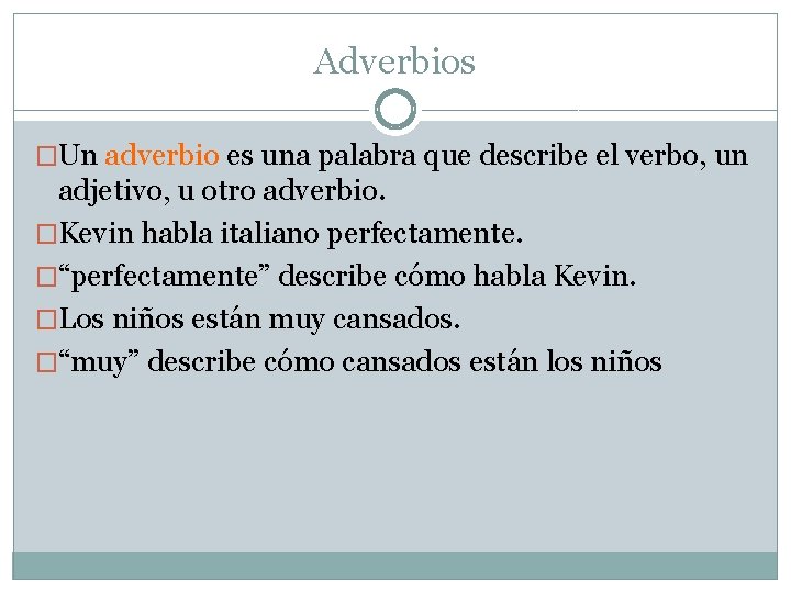 Adverbios �Un adverbio es una palabra que describe el verbo, un adjetivo, u otro