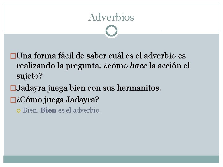 Adverbios �Una forma fácil de saber cuál es el adverbio es realizando la pregunta: