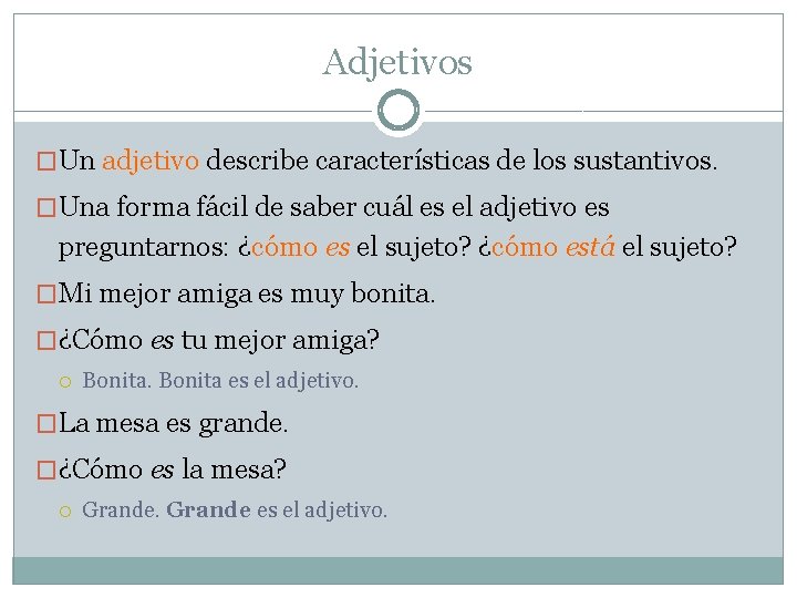 Adjetivos �Un adjetivo describe características de los sustantivos. �Una forma fácil de saber cuál