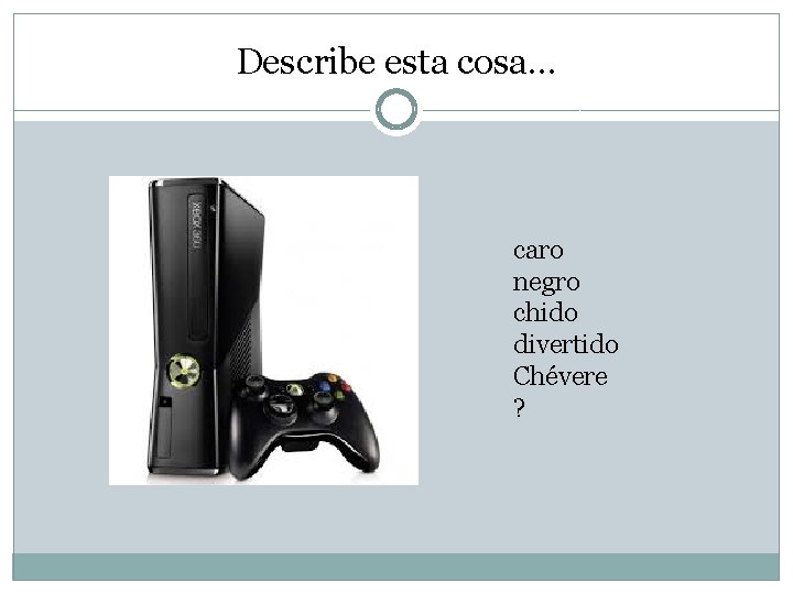 Describe esta cosa… caro negro chido divertido Chévere ? 