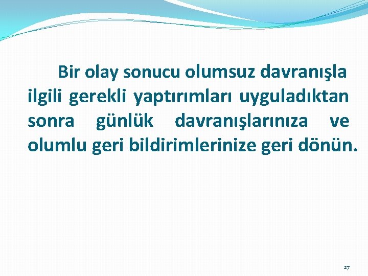  Bir olay sonucu olumsuz davranışla ilgili gerekli yaptırımları uyguladıktan sonra günlük davranışlarınıza ve