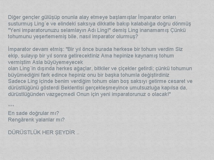Diğer gençler gülüşüp onunla alay etmeye başlamışlar İmparator onları susturmuş Ling´e ve elindeki saksıya