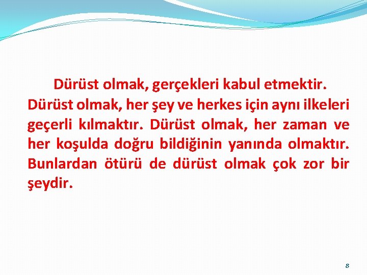 Dürüst olmak, gerçekleri kabul etmektir. Dürüst olmak, her şey ve herkes için aynı ilkeleri