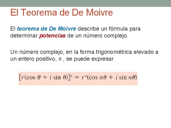 El Teorema de De Moivre El teorema de De Moivre describe un fórmula para