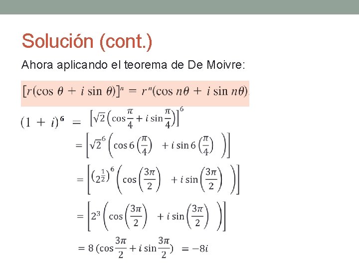 Solución (cont. ) Ahora aplicando el teorema de De Moivre: 