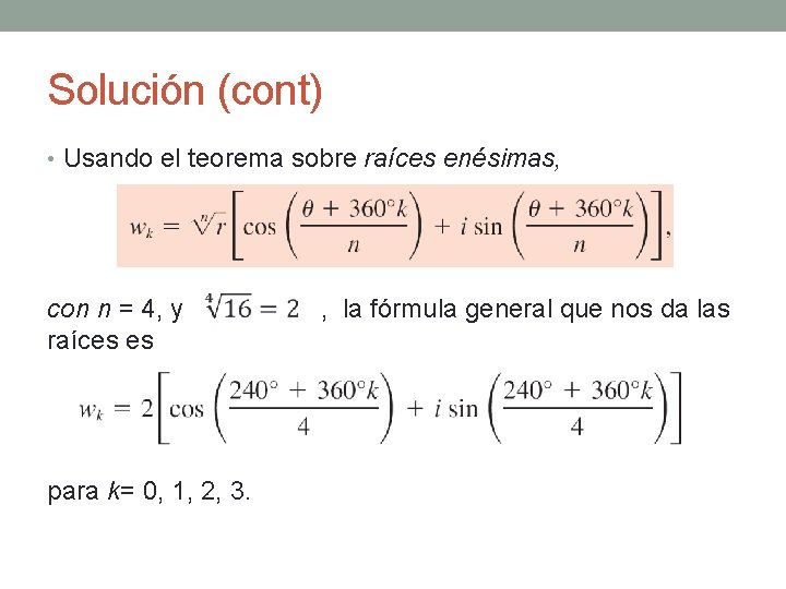 Solución (cont) • Usando el teorema sobre raíces enésimas, con n = 4, y