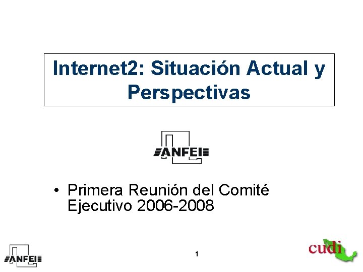 Internet 2: Situación Actual y Perspectivas • Primera Reunión del Comité Ejecutivo 2006 -2008