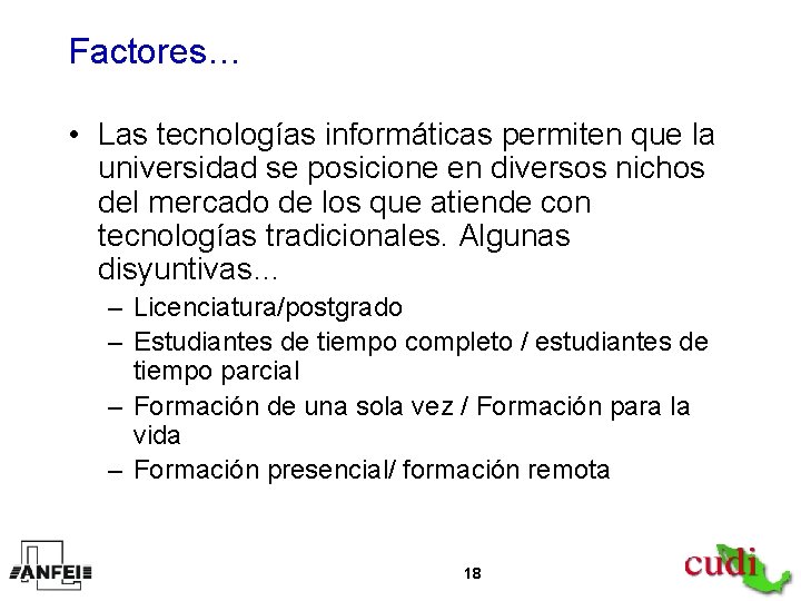 Factores… • Las tecnologías informáticas permiten que la universidad se posicione en diversos nichos