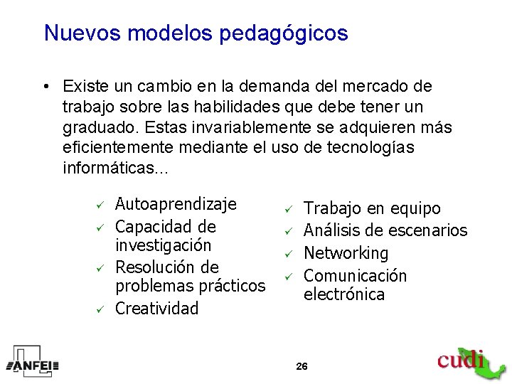 Nuevos modelos pedagógicos • Existe un cambio en la demanda del mercado de trabajo