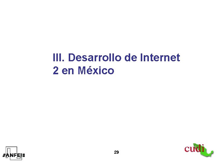 III. Desarrollo de Internet 2 en México 29 