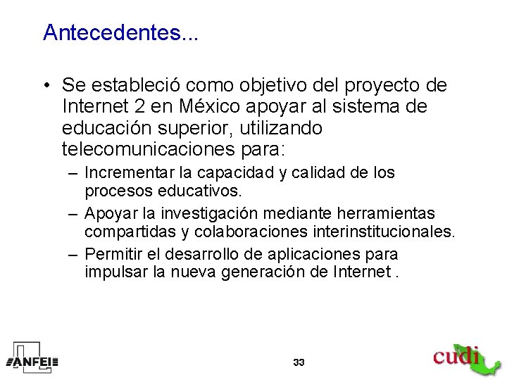 Antecedentes. . . • Se estableció como objetivo del proyecto de Internet 2 en