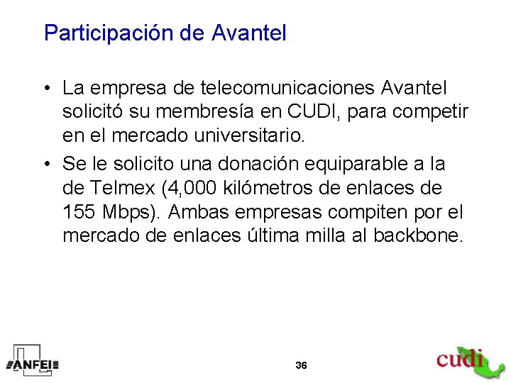 Participación de Avantel • La empresa de telecomunicaciones Avantel solicitó su membresía en CUDI,