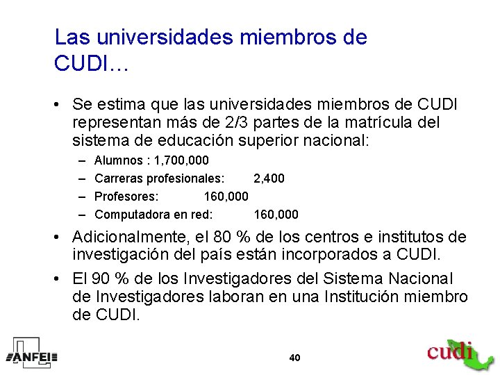 Las universidades miembros de CUDI… • Se estima que las universidades miembros de CUDI