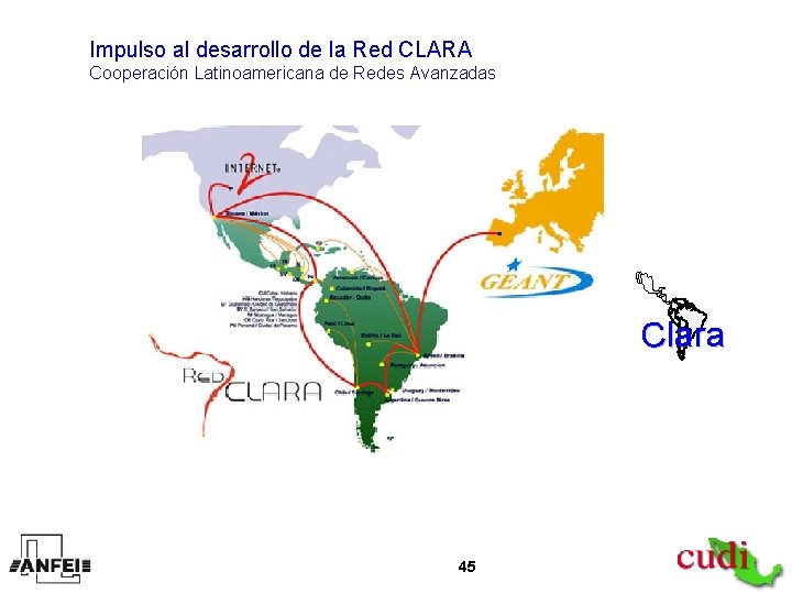 Impulso al desarrollo de la Red CLARA Cooperación Latinoamericana de Redes Avanzadas Clara 45