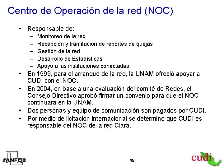 Centro de Operación de la red (NOC) • Responsable de: – – – Monitoreo