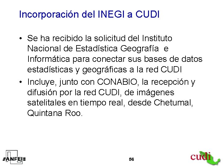 Incorporación del INEGI a CUDI • Se ha recibido la solicitud del Instituto Nacional