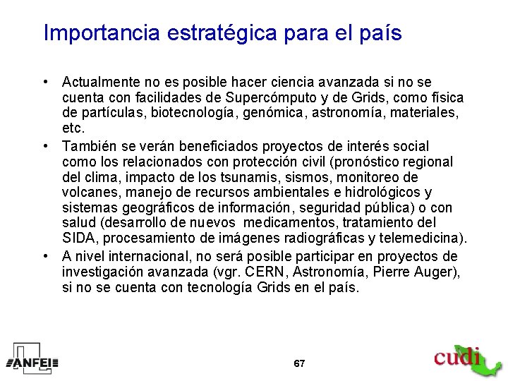 Importancia estratégica para el país • Actualmente no es posible hacer ciencia avanzada si