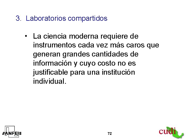 3. Laboratorios compartidos • La ciencia moderna requiere de instrumentos cada vez más caros