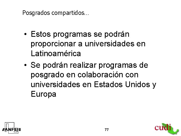 Posgrados compartidos… • Estos programas se podrán proporcionar a universidades en Latinoamérica • Se