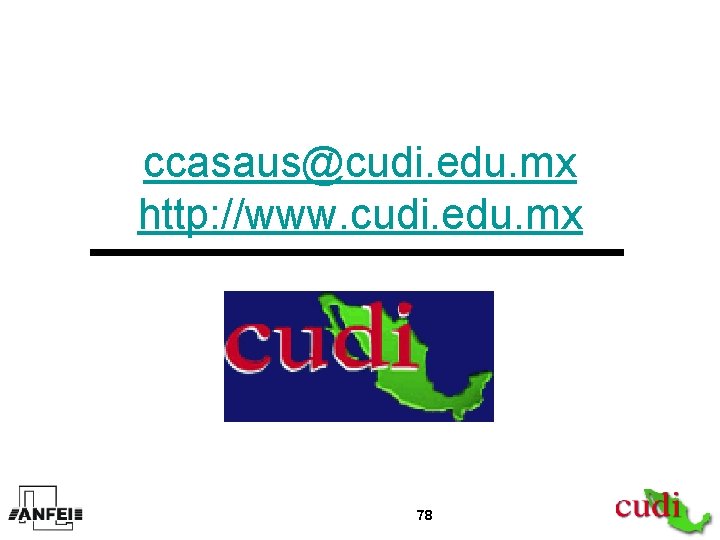 ccasaus@cudi. edu. mx http: //www. cudi. edu. mx 78 