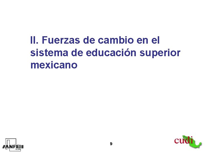 II. Fuerzas de cambio en el sistema de educación superior mexicano 9 