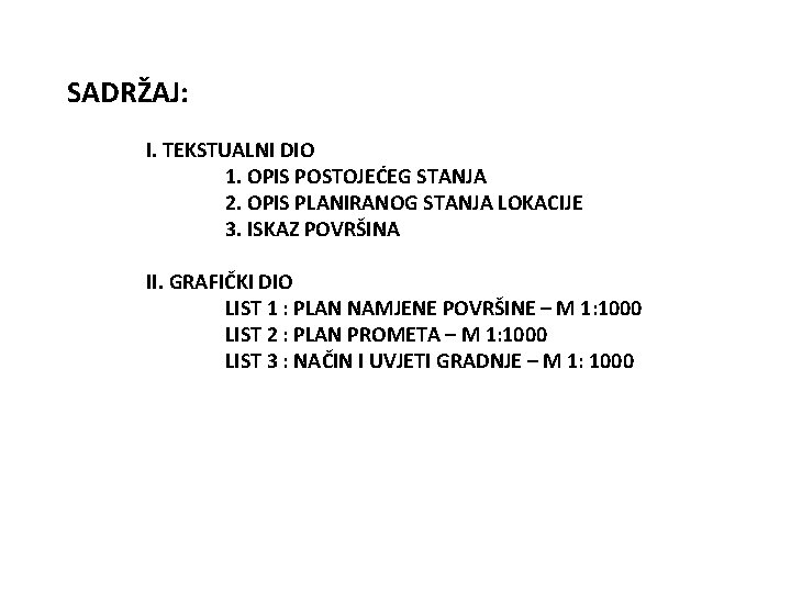 SADRŽAJ: I. TEKSTUALNI DIO 1. OPIS POSTOJEĆEG STANJA 2. OPIS PLANIRANOG STANJA LOKACIJE 3.