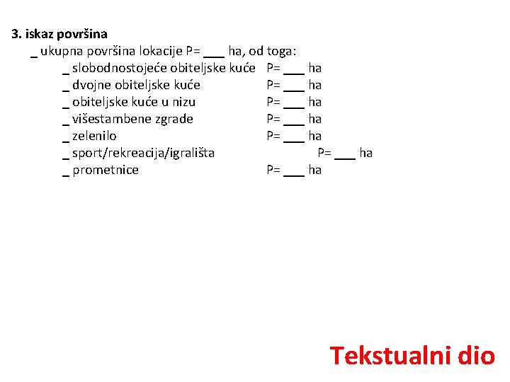 3. iskaz površina _ ukupna površina lokacije P= ___ ha, od toga: _ slobodnostojeće