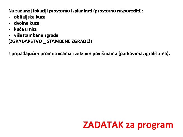 Na zadanoj lokaciji prostorno isplanirati (prostorno rasporediti): - obiteljske kuće - dvojne kuće -