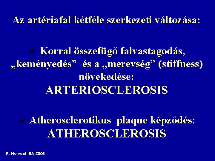 Az artériafal kétféle szerkezeti változása: Ø Korral összefügő falvastagodás, „keményedés” és a „merevség” (stiffness)