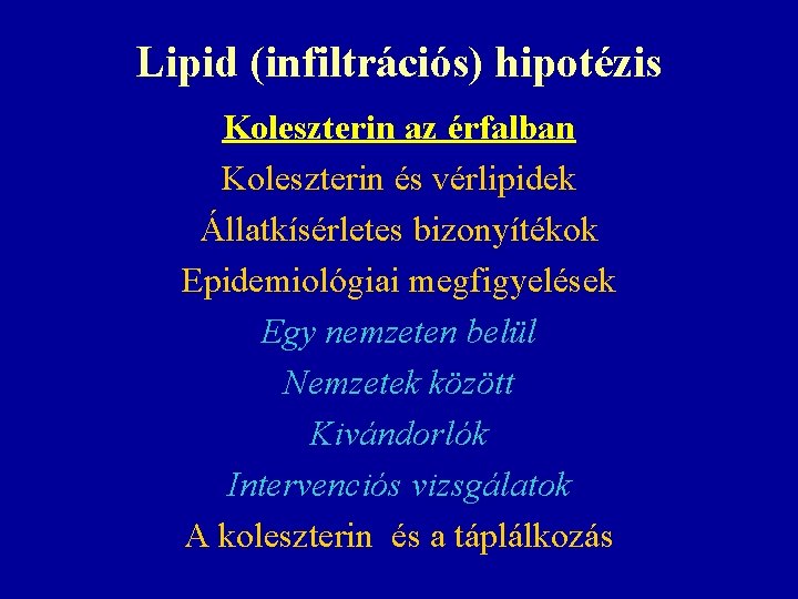 Lipid (infiltrációs) hipotézis Koleszterin az érfalban Koleszterin és vérlipidek Állatkísérletes bizonyítékok Epidemiológiai megfigyelések Egy