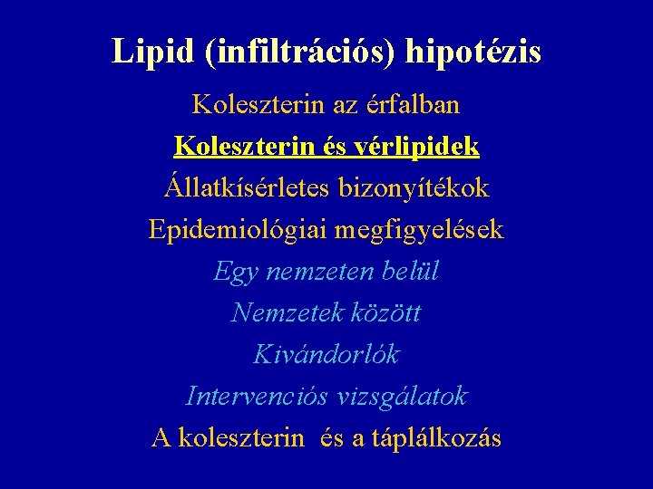 Lipid (infiltrációs) hipotézis Koleszterin az érfalban Koleszterin és vérlipidek Állatkísérletes bizonyítékok Epidemiológiai megfigyelések Egy