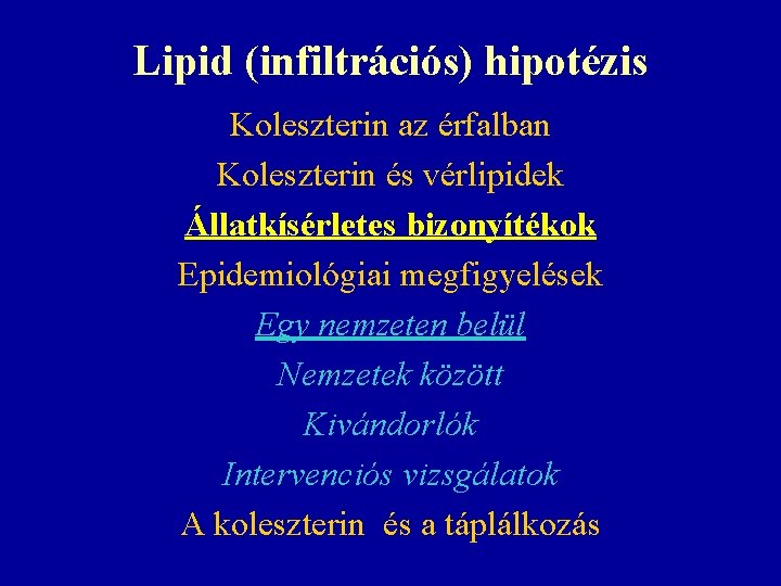 Lipid (infiltrációs) hipotézis Koleszterin az érfalban Koleszterin és vérlipidek Állatkísérletes bizonyítékok Epidemiológiai megfigyelések Egy