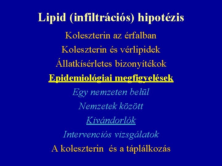 Lipid (infiltrációs) hipotézis Koleszterin az érfalban Koleszterin és vérlipidek Állatkísérletes bizonyítékok Epidemiológiai megfigyelések Egy