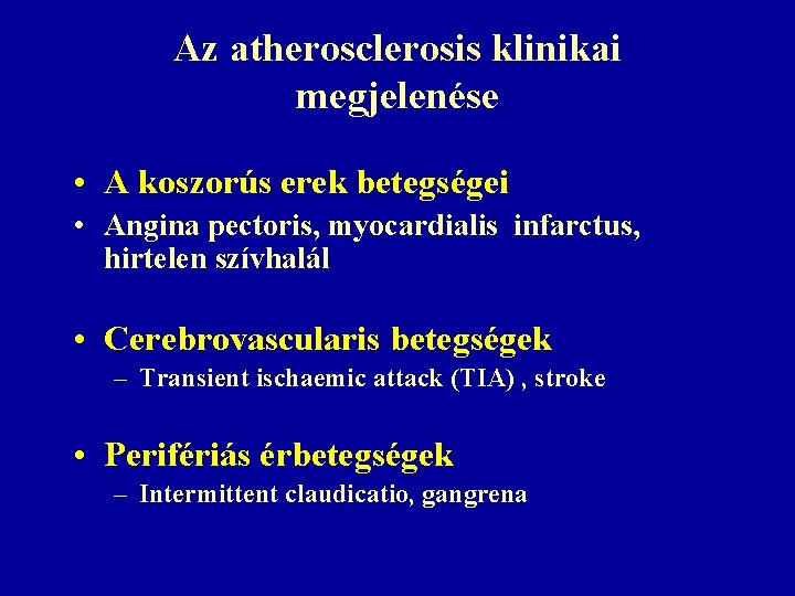 Az atherosclerosis klinikai megjelenése • A koszorús erek betegségei • Angina pectoris, myocardialis infarctus,