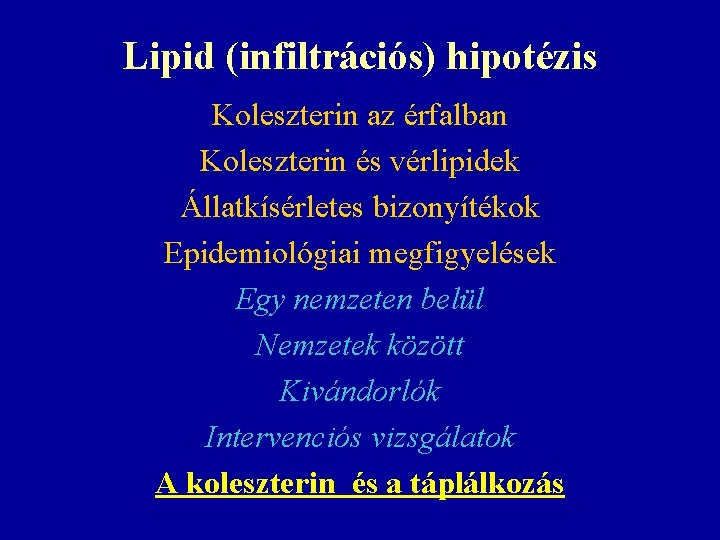 Lipid (infiltrációs) hipotézis Koleszterin az érfalban Koleszterin és vérlipidek Állatkísérletes bizonyítékok Epidemiológiai megfigyelések Egy