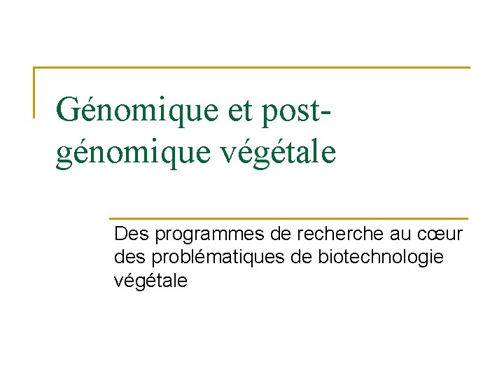 Génomique et postgénomique végétale Des programmes de recherche au cœur des problématiques de biotechnologie