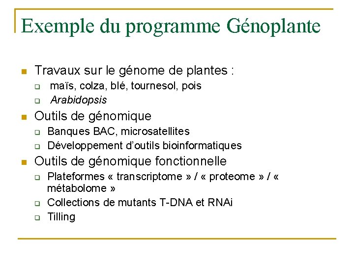 Exemple du programme Génoplante n Travaux sur le génome de plantes : q q